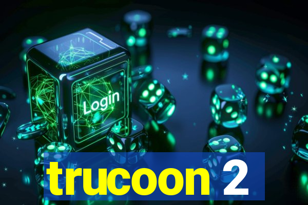 trucoon 2
